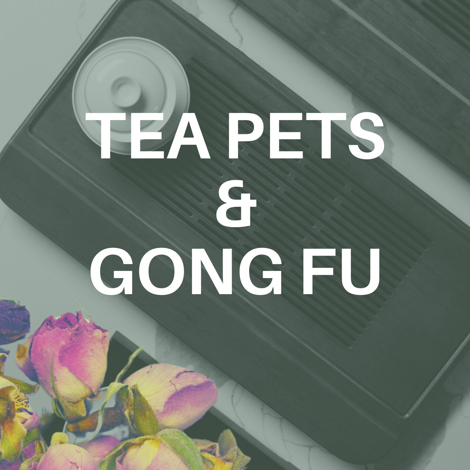 Tea Pets & Gong Fu